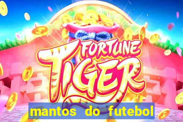 mantos do futebol jogos de hoje